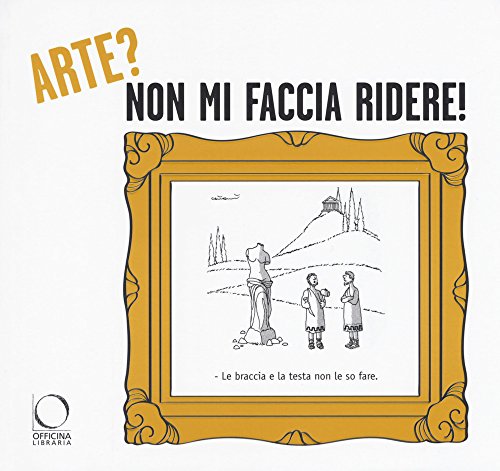 Arte? Non Mi Faccia Ridere! La Critica D'Arte Secondo Il Disegnatore Umorista