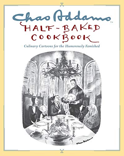Chas Addams Half-Baked Cookbook: Culinary Cartoons For The Humorously Famished