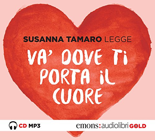 Va' Dove Ti Porta Il Cuore Letto Da Susanna Tamaro. Audiolibro. Cd Audio Formato Mp3