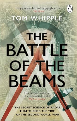 The Battle Of The Beams: The Secret Science Of Radar That Turned The Tide Of The Second World War