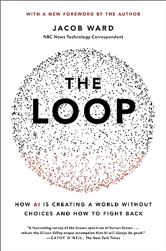 The Loop: How Ai Is Creating A World Without Choices And How To Fight Back