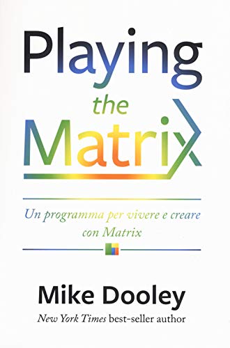 Playing The Matrix. Un Programma Per Vivere E Creare Con Matrix