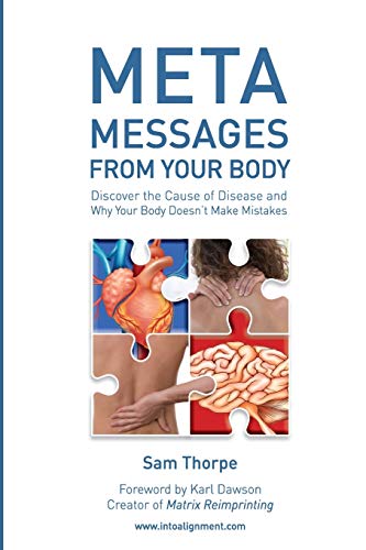 Meta Messages From Your Body: Discover The Cause Of Disease And Why Your Body Doesn'T Make Mistakes