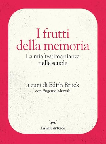 I Frutti Della Memoria. La Mia Testimonianza Nelle Scuole