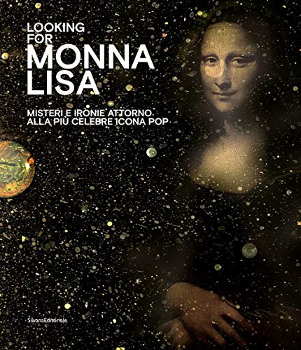 Looking For Monna Lisa. Misteri E Ironie Attorno Alla Più Celebre Icona Pop. Catalogo Della Mostra (Pavia, 24 Novembre 2019-29 Marzo 2020). Ediz. Ital