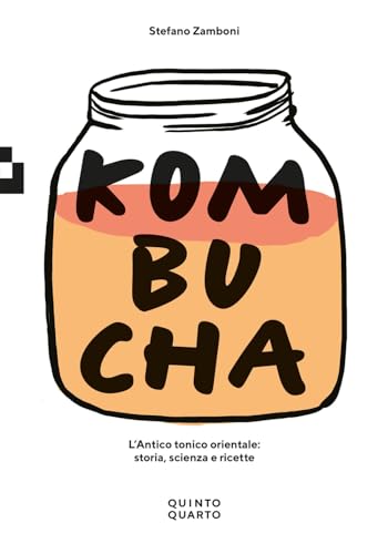 Kombucha. L'Antico Tonico Orientale: Storia Scienza E Ricette