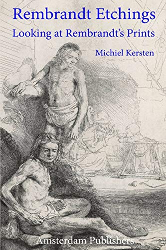 Rembrandt Etchings: Looking At Rembrandt'S Prints