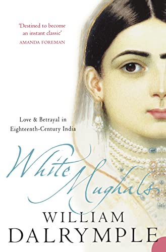 White Mughals: Love And Betrayal In 18Th-Century India