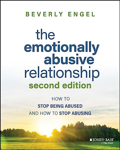 The Emotionally Abusive Relationship: How To Stop Being Abused And How To Stop Abusing