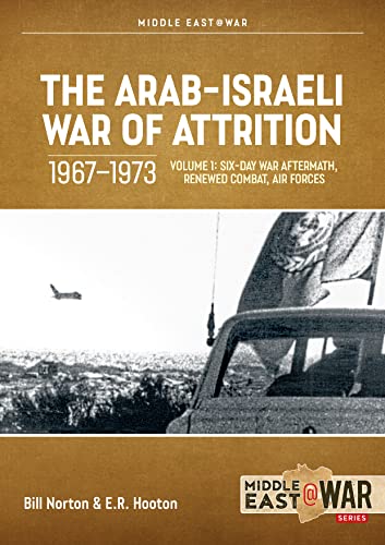 The Arab-Israeli War Of Attrition, 1967-1973: Aftermath Of The Six-Day War, Renewed Combat, West Bank Insurgency And Air Forces (1)