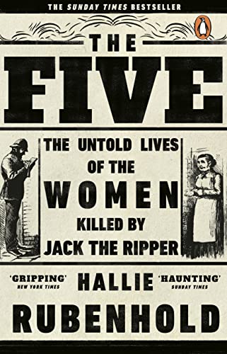 The Five: The Untold Lives Of The Women Killed By Jack The Ripper