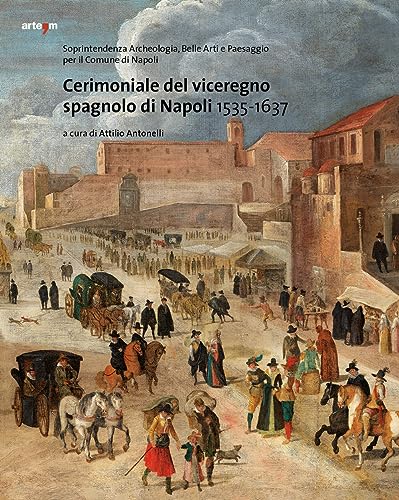 Artem Cerimoniale Del Viceregno Spagnolo Di Napoli 1535-1637