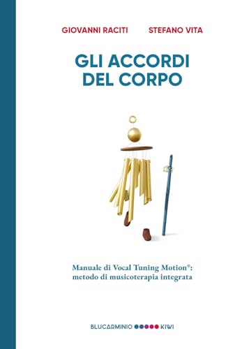 Gli Accordi Del Corpo. Manuale Di Vocal Tuning Motion®: Metodo Di Musicoterapia Integrata