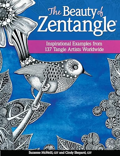 The Beauty Of Zentangle: Favorite Examples From 137 Tangle Artists Worldwide: Inspirational Examples From 137 Tangle Artists Worldwide