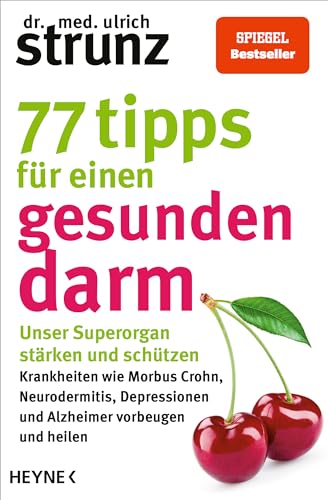 77 Tipps Für Einen Gesunden Darm: Unser Superorgan Stärken Und Schützen - Krankheiten Wie Morbus Crohn, Neurodermitis, Depressionen Und Alzheimer Vorb