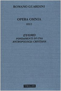 Opera Omnia. L'Uomo. Fondamenti Di Una Antropologia Cristiana (Vol. 3/2)