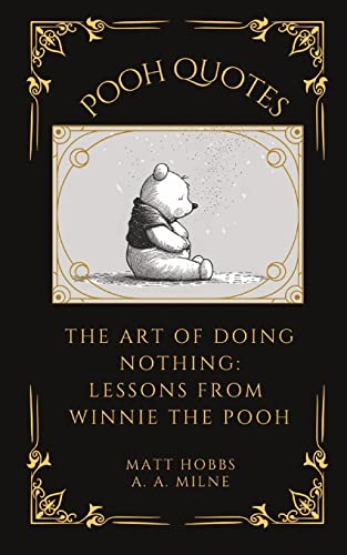 Pooh Quotes: The Art Of Doing Nothing: Lessons From Winnie The Pooh