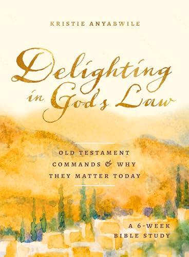 Delighting In God'S Law: Old Testament Commands And Why They Matter Today - A 6-Week Bible Study