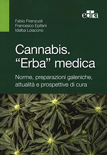 Cannabis. «Erba» Medica. Norme, Preparazioni Galeniche, Attualità E Prospettive Di Cura