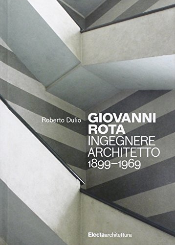 Giovanni Rota. Ingegnere E Architetto 1899-1969. Ediz. Illustrata