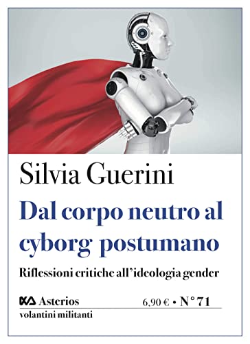 Dal Corpo Neutro Al Cyborg Postumano. Riflessioni Critiche All'Ideologia Gender