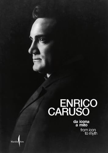 Enrico Caruso Da Icona A Mito-Enrico Caruso From Icon To Myth. Ediz. Illustrata