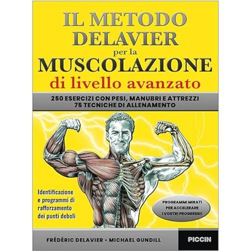Piccin Nuova Libraria S.P.A. Il Metodo Delavier Per La Muscolazione Di Livello Avanzato. 250 Esercizi Con Pesi, Manubri E Attrezzi. 75 Tecniche Di All