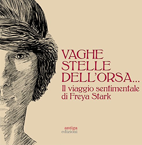 Vaghe Stelle Dell'Orsa... Il Viaggio Sentimentale Di Freya Stark