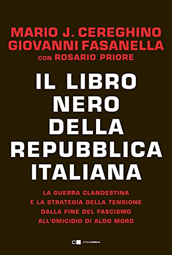 Il Libro Nero Della Repubblica Italiana. La Guerra Clandestina E La Strategia Della Tensione Dalla Fine Del Fascismo All'Omicidio Di Aldo Moro
