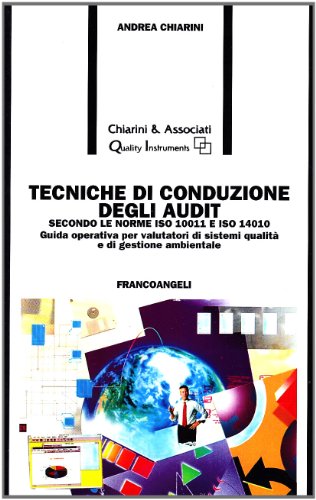 Tecniche Di Conduzione Degli Audit. Secondo Le Norme Iso 10011 E Iso 14010. Guida Operativa Per Valutatori Di Sistemi Qualità E Di Gestione Ambientale