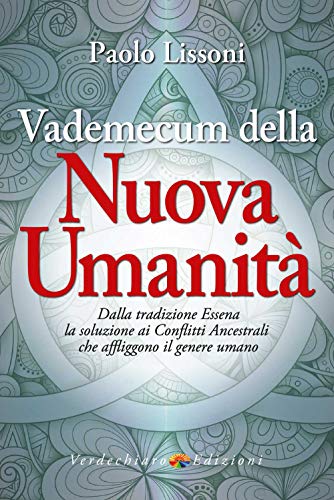 Vademecum Della Nuova Umanità. Dalla Tradizione Essena La Soluzione Ai Conflitti Ancestrali Che Affliggono Il Genere Umano
