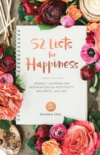 52 Lists For Happiness: Weekly Journaling Inspiration For Positivity, Balance, And Joy: Weekly Journaling Inspiration For Positivity, Balance, And Joy