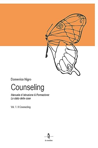 Counseling. Manuale Di Istruzione E Formazione: Lo Stato Delle Cose. Il Counseling (Vol. 1)