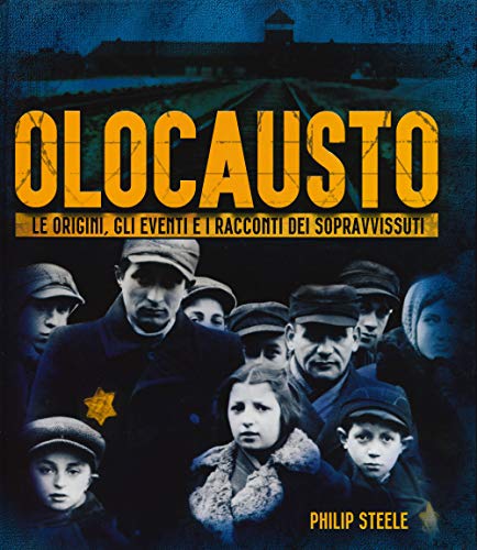 Olocausto. Le Origini, Gli Eventi E I Racconti Dei Sopravvissuti