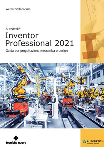 Autodesk®. Inventor Professional 2021. Guida Per Progettazione Meccanica E Design