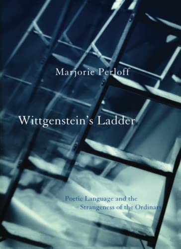 Wittgenstein'S Ladder: Poetic Language And The Strangeness Of The Ordinary