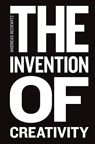 The Invention Of Creativity: Modern Society And The Culture Of The New