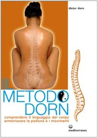 Il Metodo Dorn. Comprendere Il Linguaggio Del Corpo. Armonizzare La Postura E I Movimenti