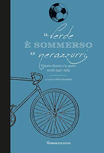 Il Verde È Sommerso In Nerazzurri. Vittorio Sereni E Lo Sport. Scritti 1947-1983