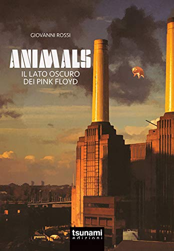 Animals. Il Lato Oscuro Dei Pink Floyd