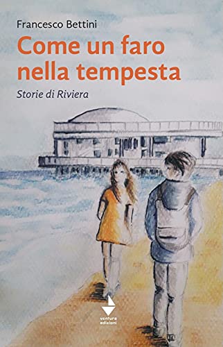 Come Un Faro Nella Tempesta. Storie Di Riviera
