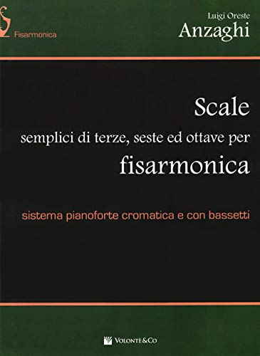 Scale Semplici Di Terze, Seste E Ottave Per Fisarmonica. Sistema Pianoforte Cromatica E Con Bassetti.