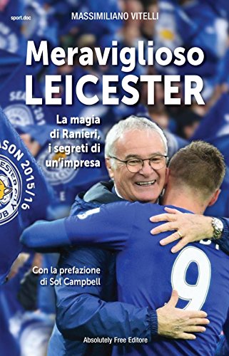 Meraviglioso Leicester. La Magia Di Ranieri, I Segreti Di Un'Impresa