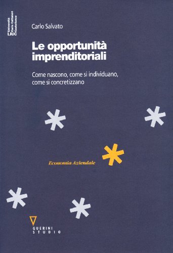 Le Opportunità Imprenditoriali. Come Nascono, Come Si Individuano, Come Si Concretizzano