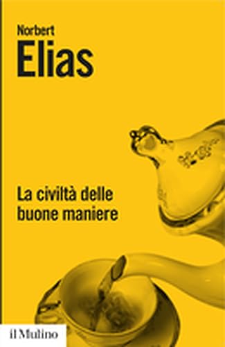 La Civiltà Delle Buone Maniere. La Trasformazione Dei Costumi Nel Mondo Aristocratico Occidentale