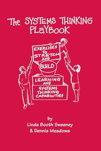 The Systems Thinking Playbook: Exercises To Stretch And Build Learning And Systems Thinking Capabilities