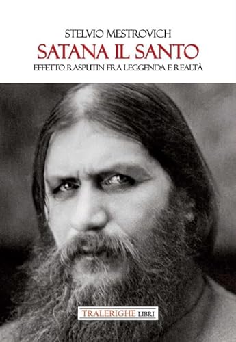 Satana Il Santo. Effetto Rasputin Fra Leggenda E Realtà