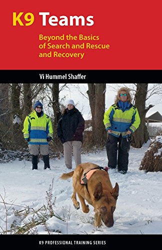 K9 Teams: Beyond The Basics Of Search And Rescue And Recovery: Beyond The Basics For Search And Rescue And Recovery