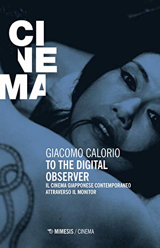 To The Digital Observer. Il Cinema Giapponese Contemporaneo Attraverso Il Monitor
