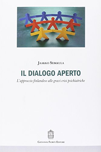 Il Dialogo Aperto. L'Approccio Finlandese Alle Gravi Crisi Psichiatriche